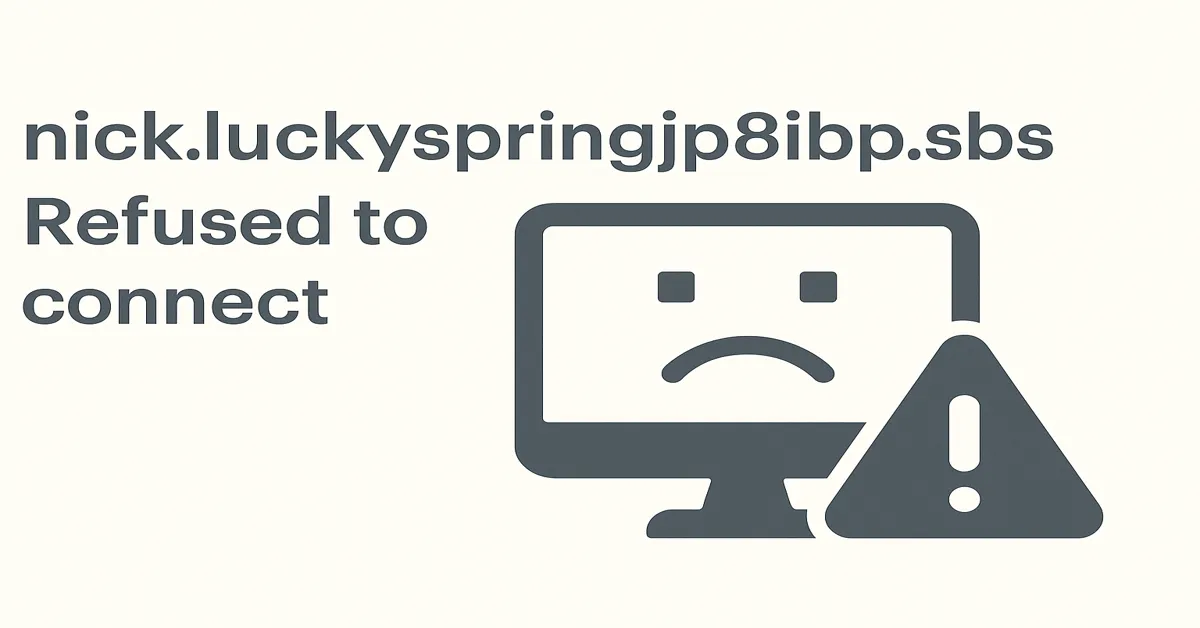 nick.luckyspringjp8ibp.sbs Refused to Connect