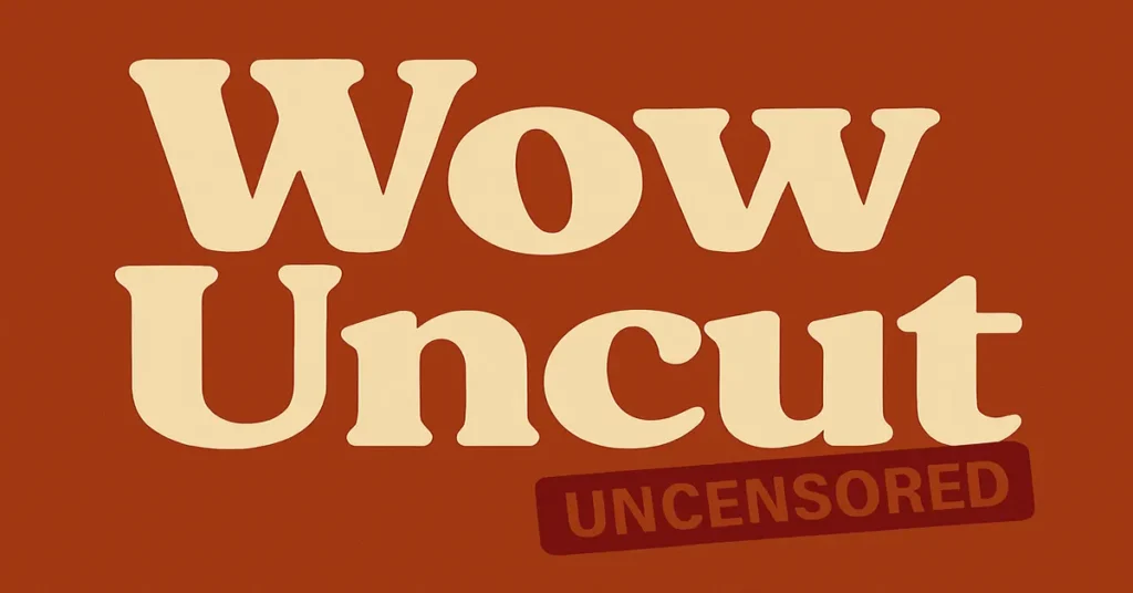 WowUncut